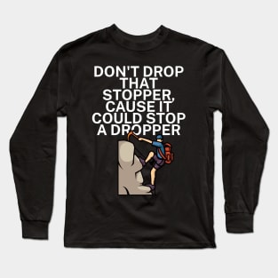 Dont drop that stopper cause it could stop a dropper Long Sleeve T-Shirt